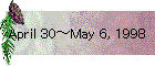 April 30～May 6, 1998
