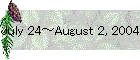 July 24～August 2, 2004