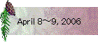 April 8～9, 2006