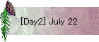 [Day2] July 22