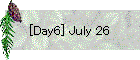 [Day6] July 26