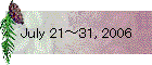 July 21～31, 2006