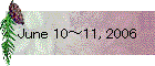 June 10～11, 2006