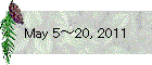 May 5～20, 2011