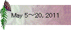 May 5～20, 2011