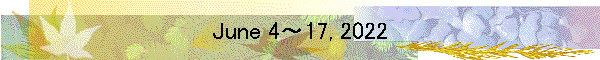 June 4～17, 2022