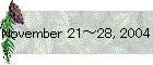 November 21～28, 2004