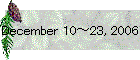 December 10～23, 2006