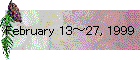 February 13～27, 1999
