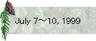 July 7～10, 1999