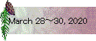 March 28～30, 2020