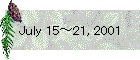 July 15～21, 2001