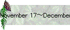 November 17~December 15, 2001